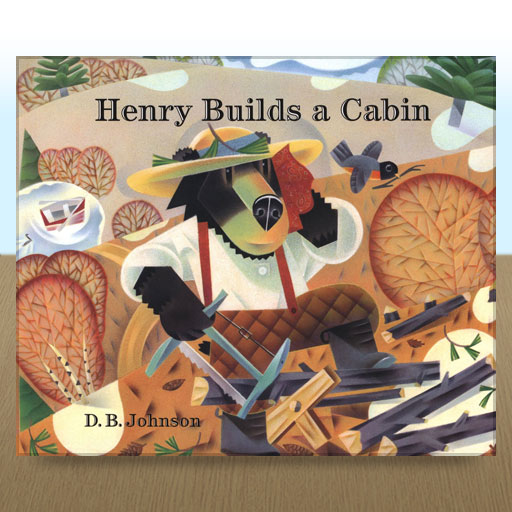 Henry Builds a Cabin by D.B. Johnson
