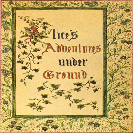 Alice’s Adventures under Ground (by Lewis Carroll)