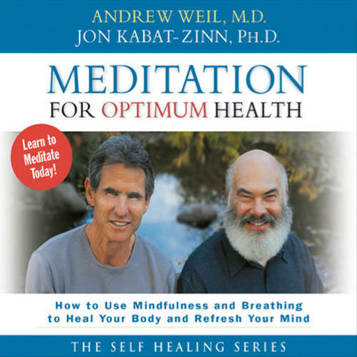 Meditation for Optimum Health How to Use Mindfulness and Breathing to Heal Your Body and Refresh Your Mind by Andrew Weil and Jon Kabat-Zinn