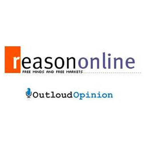 Reason.com & OutloudOpinion - Reason.com & Reason Magazine's  Audio App