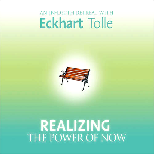 Realizing the Power of Now An In-Depth Retreat with Eckhart Tolle-AudioApp