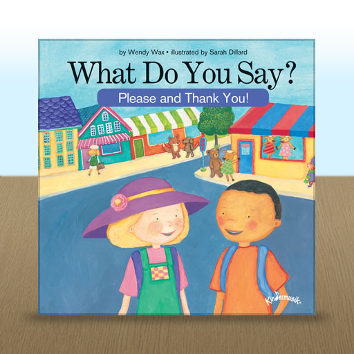 What Do You Say? (Please & Thank You) by Wendy Wax; illustrated by Sarah Dillard