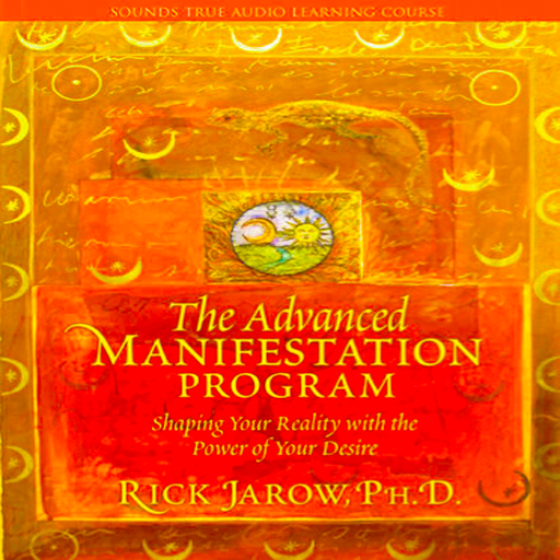 The Advanced Manifestation Program Shaping Your Reality with the Power of Your Desire by Rick Jarow