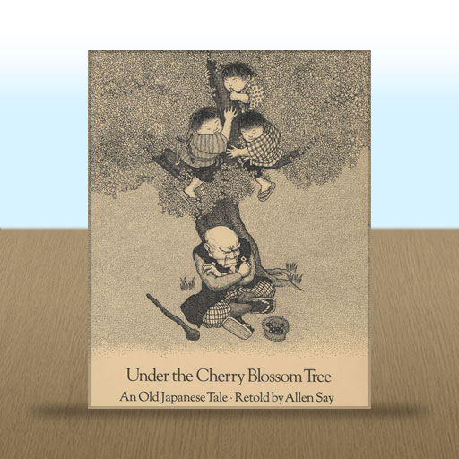 Under the Cherry Blossom Tree: An Old Japanese Tale by Allen Say