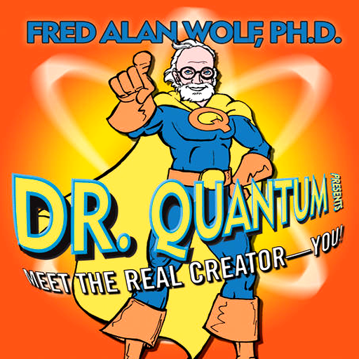 Dr. Quantum Presents: Meet the Real Creator—You! A step-by-step guide to taking charge of your reality-Fred Alan Wolf AudioApp