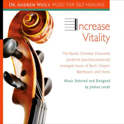 Increase Vitality by The Apollo Chamber Ensemble Performs Psychoacoustically Arranged Music of Bach, Chopin, Beethoven, and More by Andrew Weil and Joshua Leeds