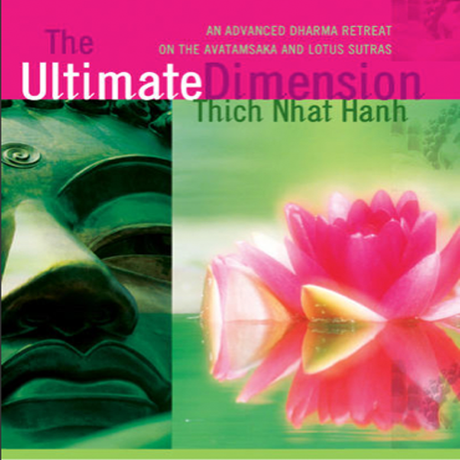 The Ultimate Dimension An Advanced Dharma Retreat on the Avatamsaka and Lotus Sutras by Thich Nhat Hanh