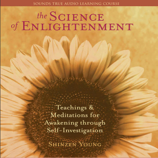 The Science of Enlightenment Teachings & Meditations for Awakening through Self-Investigation by Shinzen Young