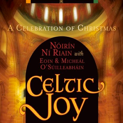 Celtic Joy Noirin Ni Riain and Sons Present Celtic Music by Noirin Ni Riain