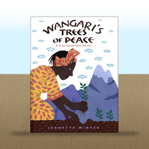 Wangari's Trees of Peace: A True Story from Africa by Jeanette Winter