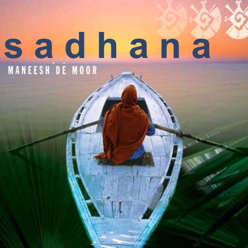 Sadhana-An Ethno-Ambient Journey into Oneness-Maneesh de Moor