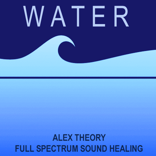 Water Full Spectrum Sound Healing  Alex Theory