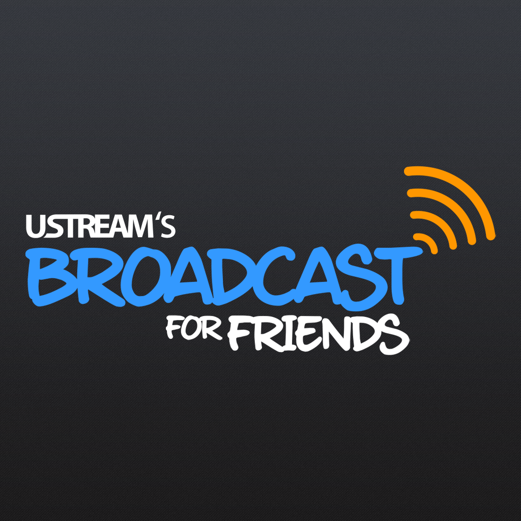 Broadcast for Friends