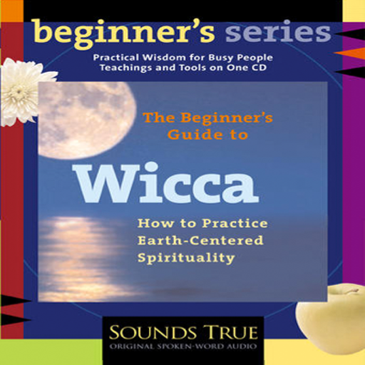 The Beginner's Guide to Wicca How to Practice Earth-Centered Spirituality by Starhawk