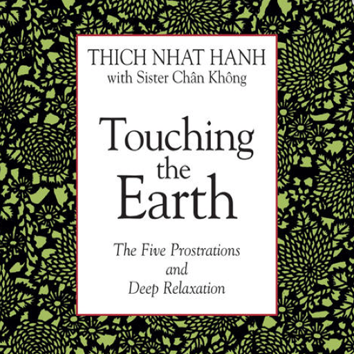 Touching the Earth The Five Prostrations and Deep Relaxation by Thich Nhat Hanh