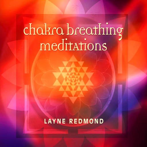 Chakra Breathing Meditations-Three Guided Practices to Unify Body, Breath, & Mind-Layne Redmond