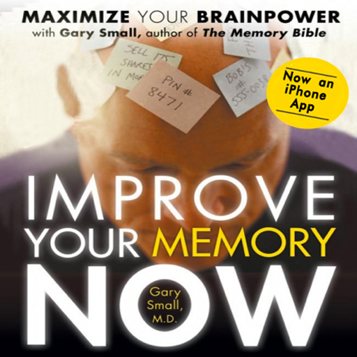 Improve Your Memory Now - Maximize Your Brain Power by Gary Small