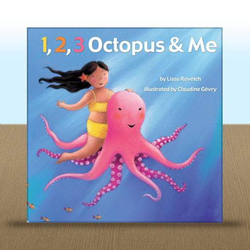 1,2,3 Octopus and Me by Lissa Rovetch; illustrated by Claudine Gévry