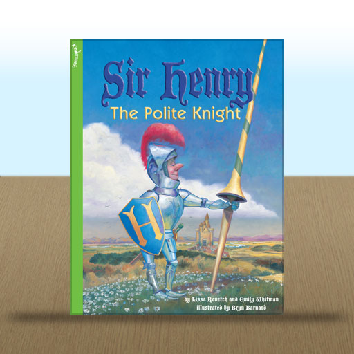 Sir Henry, the Polite Knight by Lissa Rovetch and Emily Whitman; illustrated by Bryn Barnard
