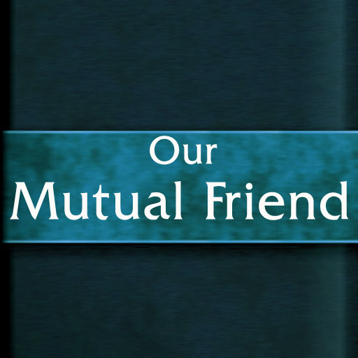 Our Mutual Friend  by Charles Dickens