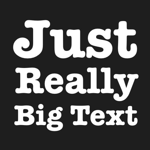 Just Really Big Text