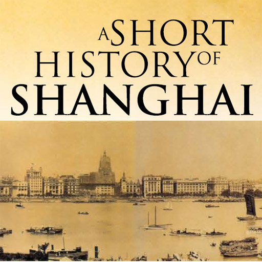 A SHORT HISTORY OF SHANGHAI - Being an Account of the Growth and Development of the International Settlement