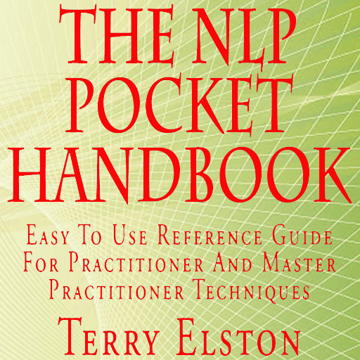 The NLP Pocket Handbook: Easy To Use Reference Guide To Practitioner And Master Practitioner Technique-Terry Elston