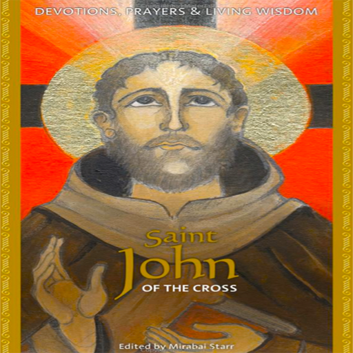 Saint John of the Cross Devotions, Prayers, & Living Wisdom by Mirabai Starr