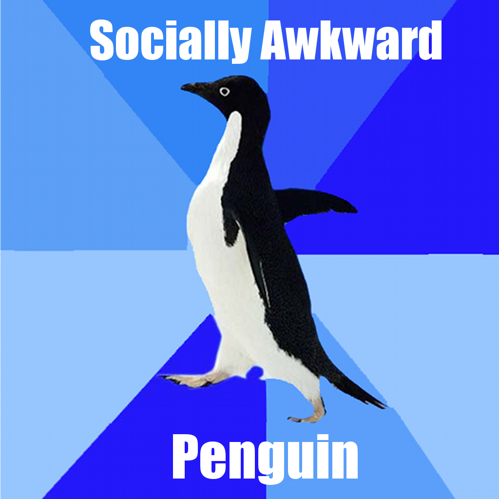 Socially Awkward Penguin !