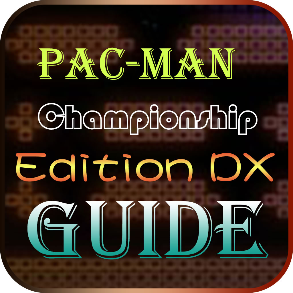 Guide for PAC-MAN Championship Edition DX - Best Guide, Tips & Tricks