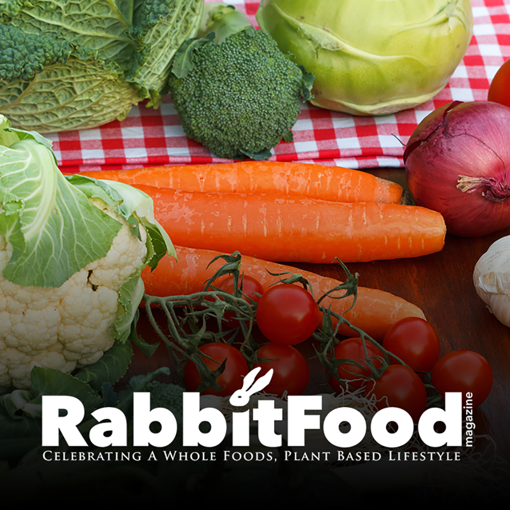 Rabbit Food Magazine: Celebrating a Whole Foods, Plant Based Lifestyle