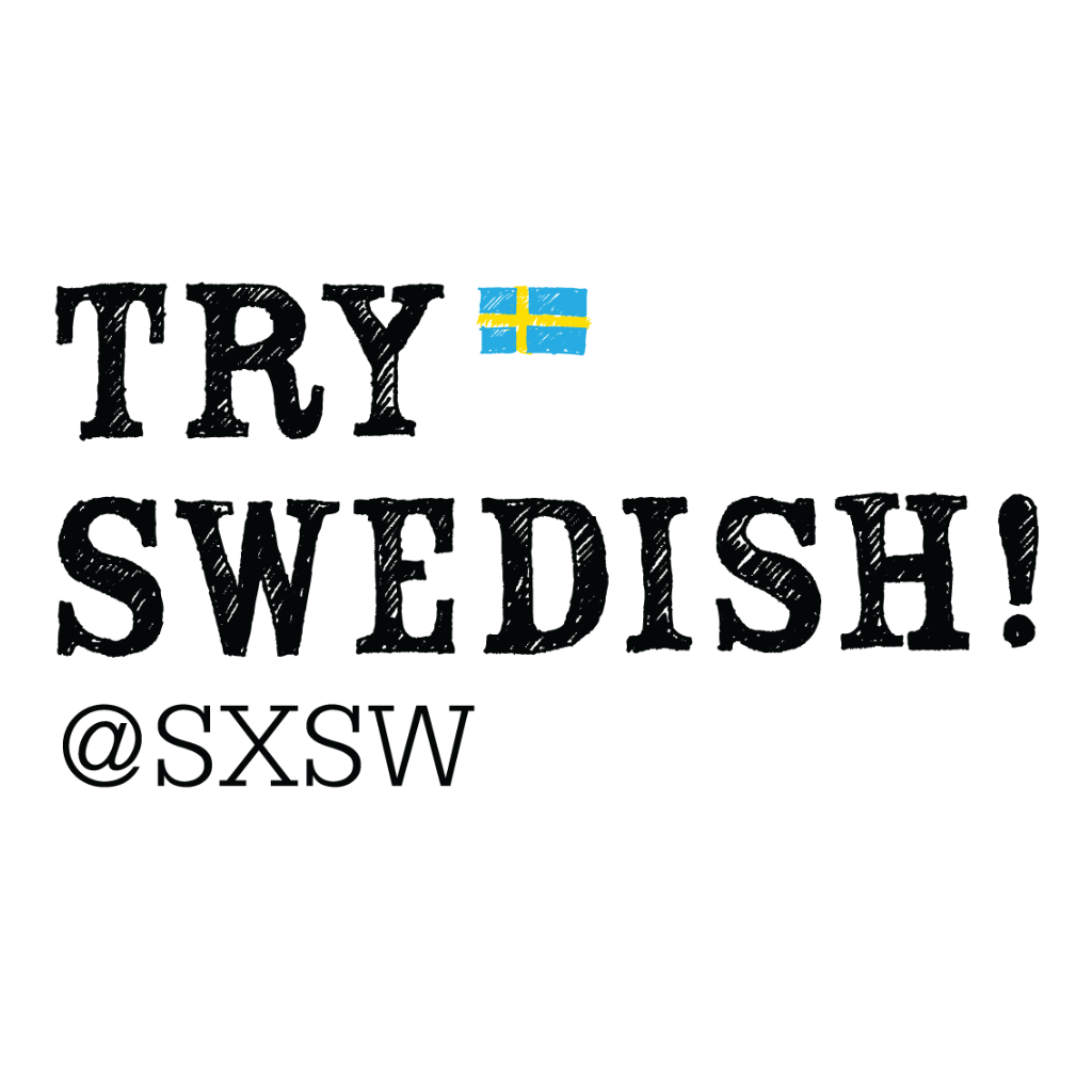 Try Swedish @SXSW