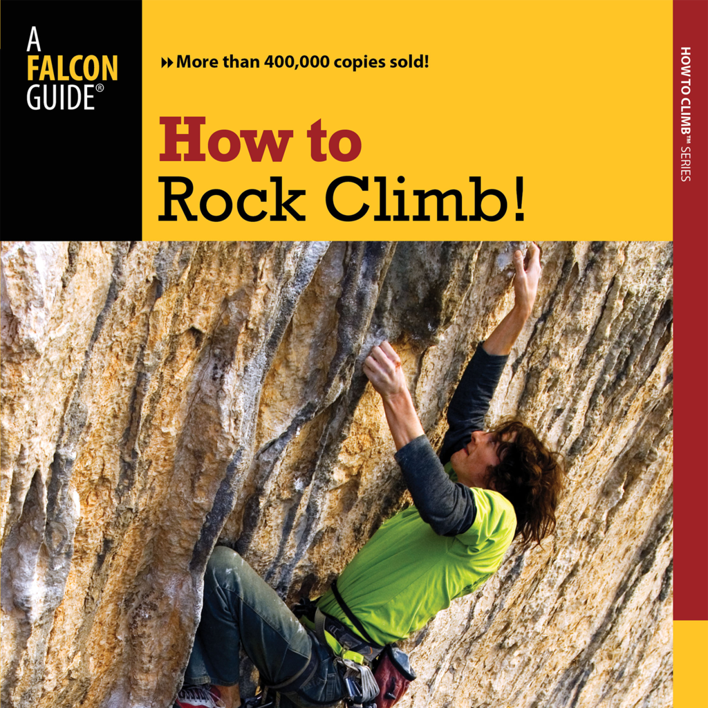 How to Rock Climb! - Official Interactive FalconGuide by John Long