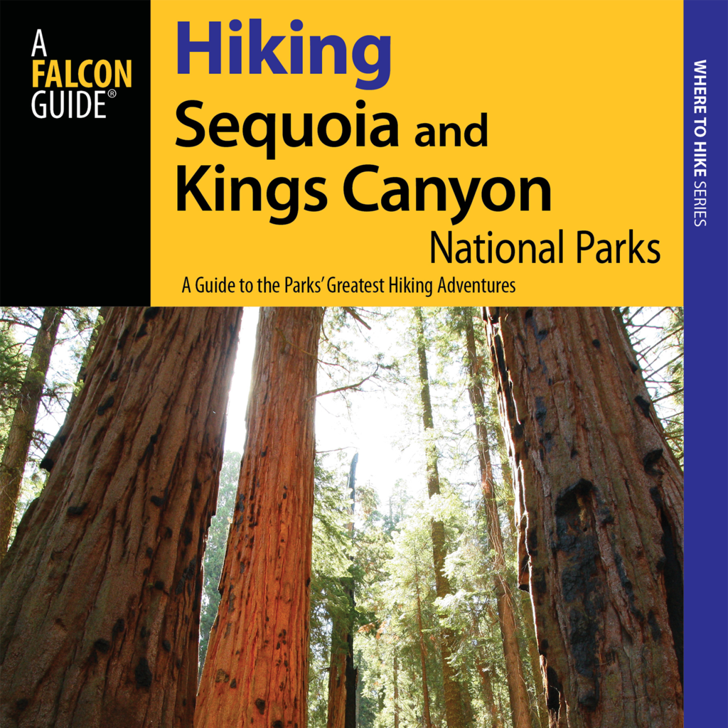 Hiking Sequoia and Kings Canyon National Parks - Official Interactive FalconGuide by Laurel Scheidt